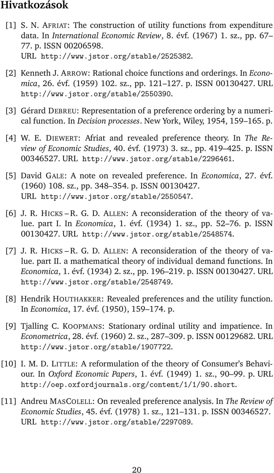 [3] Gérard DEBREU: Representation of a preference ordering by a numerical function. In Decision processes. New York, Wiley, 1954, 159 165. p. [4] W. E. DIEWERT: Afriat and revealed preference theory.