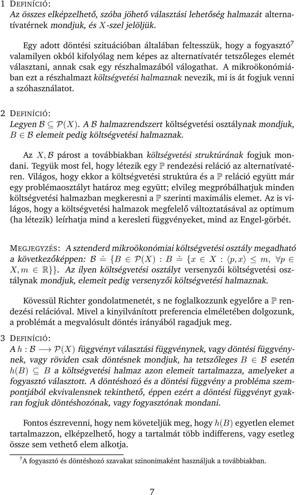 A mikroökonómiában ezt a részhalmazt költségvetési halmaznak nevezik, mi is át fogjuk venni a szóhasználatot. 2 DEFINÍCIÓ: Legyen B P(X).