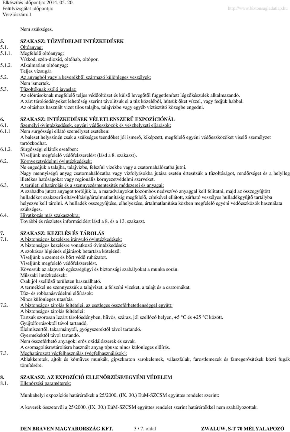 Tűzoltóknak szóló javaslat: Az előírásoknak megfelelő teljes védőöltözet és külső levegőtől függetlenített légzőkészülék alkalmazandó.