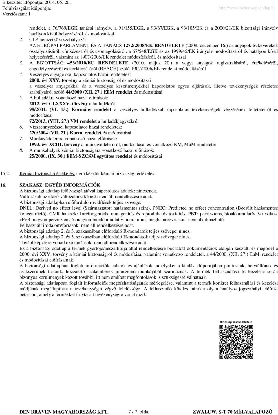 ) az anyagok és keverékek osztályozásáról, címkézéséről és csomagolásáról, a 67/548/EGK és az 1999/45/EK irányelv módosításáról és hatályon kívül helyezéséről, valamint az 1907/2006/EK rendelet