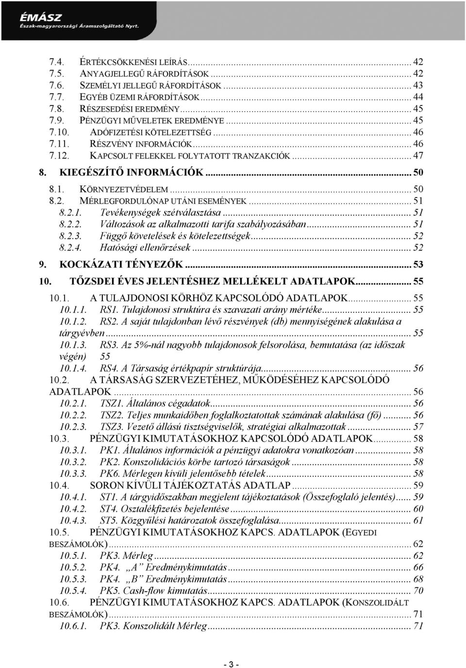 .. 50 8.2. MÉRLEGFORDULÓNAP UTÁNI ESEMÉNYEK... 51 8.2.1. Tevékenységek szétválasztása... 51 8.2.2. Változások az alkalmazotti tarifa szabályozásában... 51 8.2.3. Függő követelések és kötelezettségek.