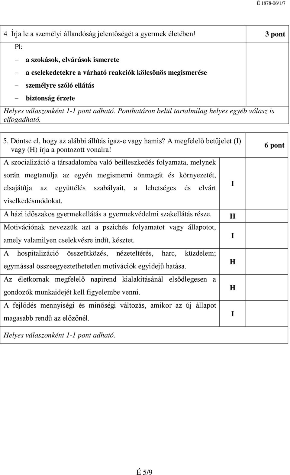 A megfelelő betűjelet (I) vagy (H) írja a pontozott vonalra!