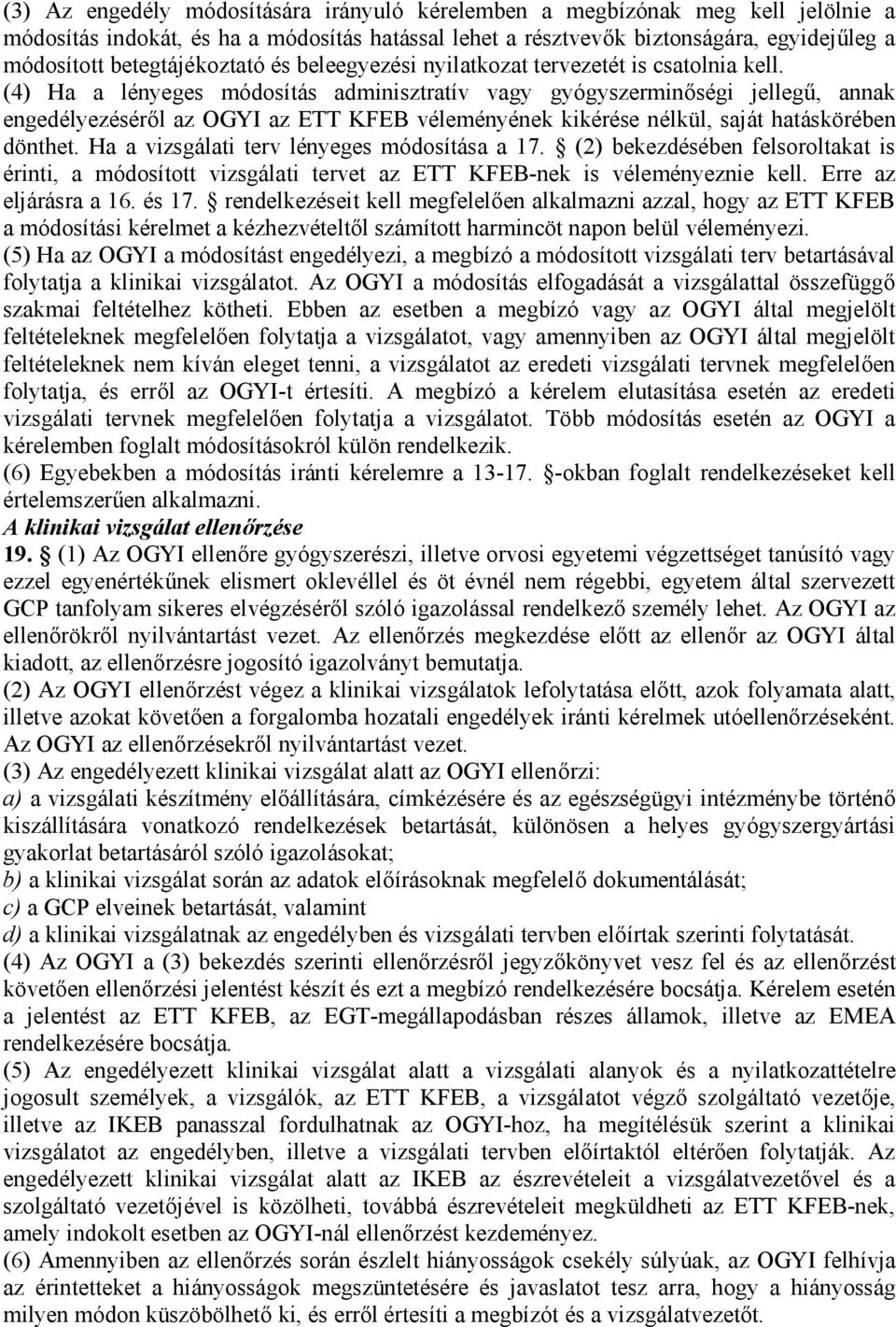 (4) Ha a lényeges módosítás adminisztratív vagy gyógyszerminőségi jellegű, annak engedélyezéséről az OGYI az ETT KFEB véleményének kikérése nélkül, saját hatáskörében dönthet.