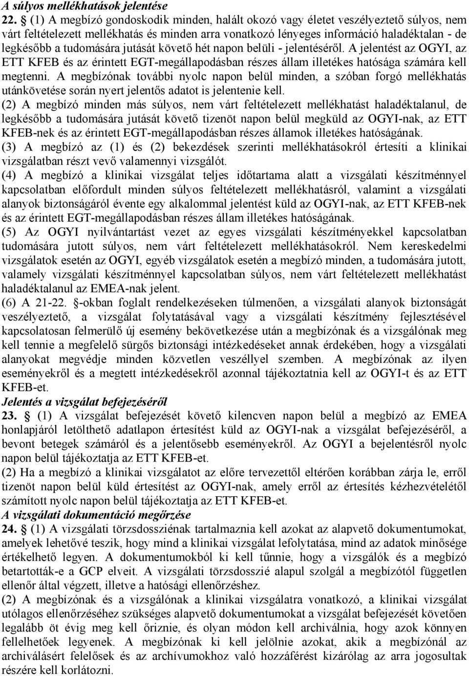 tudomására jutását követő hét napon belüli - jelentéséről. A jelentést az OGYI, az ETT KFEB és az érintett EGT-megállapodásban részes állam illetékes hatósága számára kell megtenni.