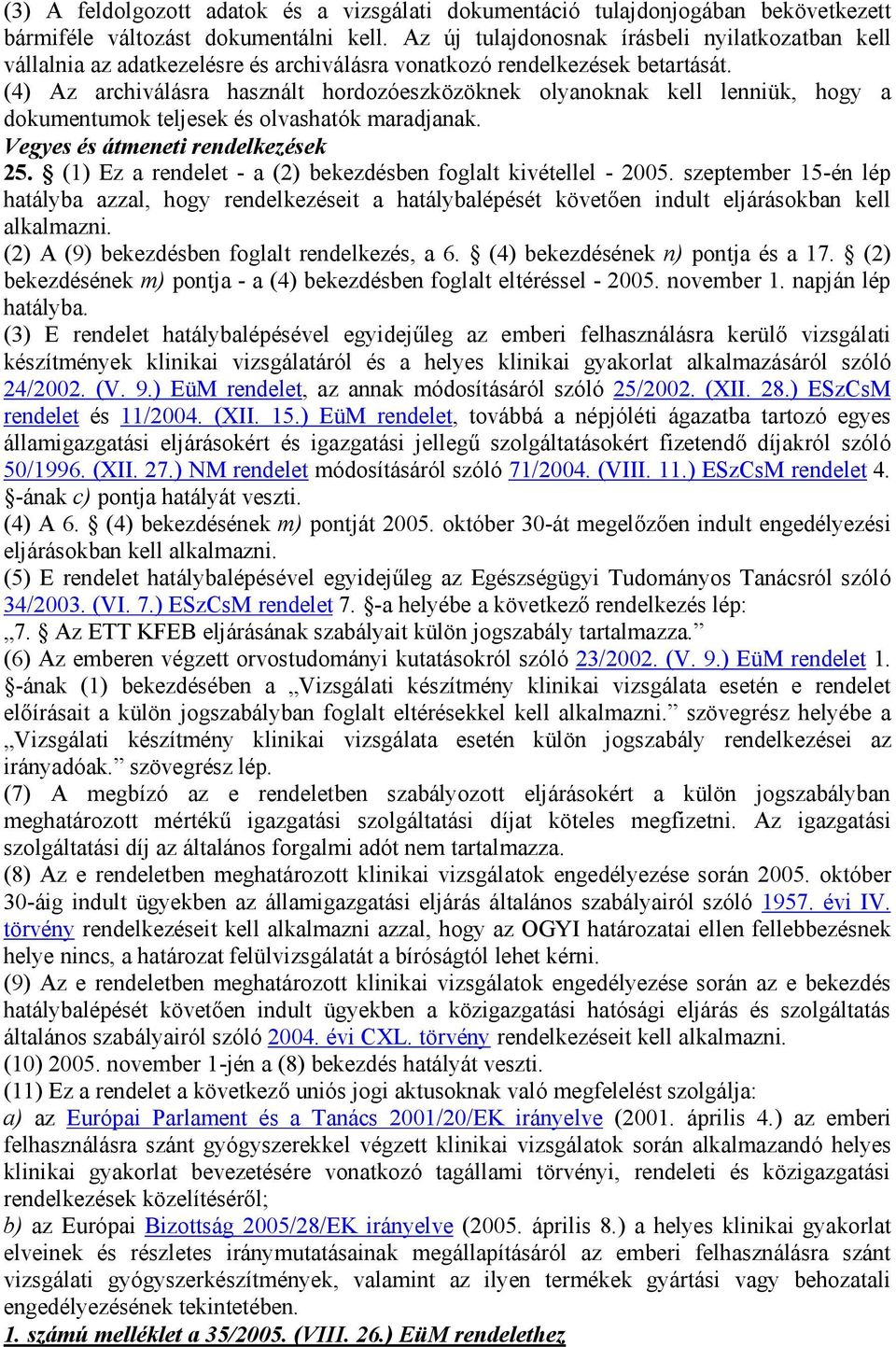 (4) Az archiválásra használt hordozóeszközöknek olyanoknak kell lenniük, hogy a dokumentumok teljesek és olvashatók maradjanak. Vegyes és átmeneti rendelkezések 25.