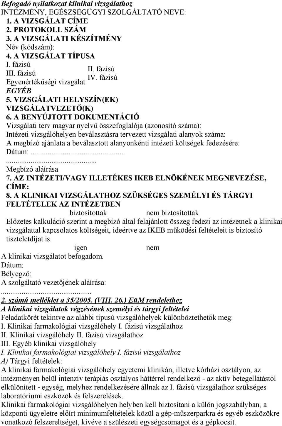 A BENYÚJTOTT DOKUMENTÁCIÓ Vizsgálati terv magyar nyelvű összefoglalója (azonosító száma): Intézeti vizsgálóhelyen beválasztásra tervezett vizsgálati alanyok száma: A megbízó ajánlata a beválasztott