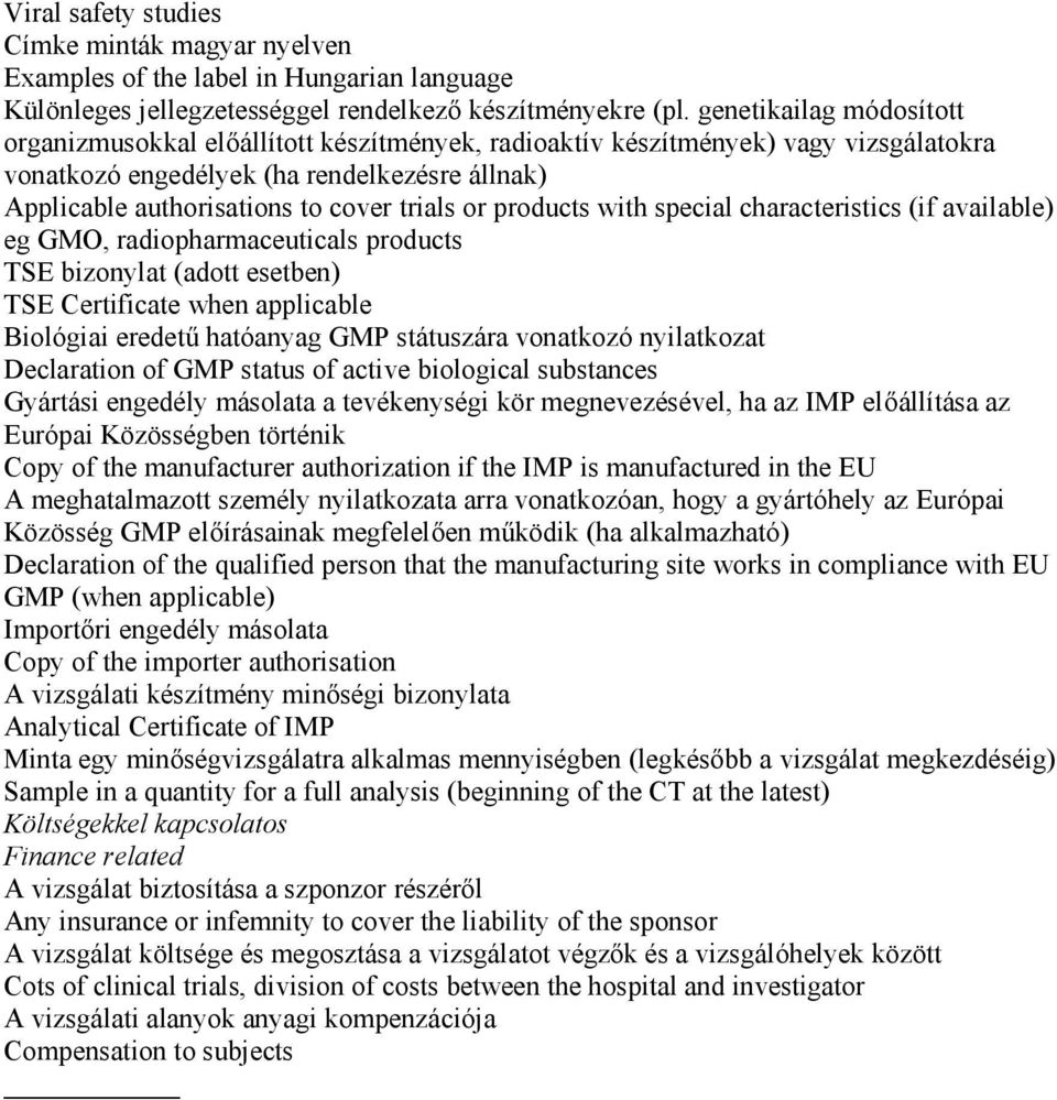 or products with special characteristics (if available) eg GMO, radiopharmaceuticals products TSE bizonylat (adott esetben) TSE Certificate when applicable Biológiai eredetű hatóanyag GMP státuszára