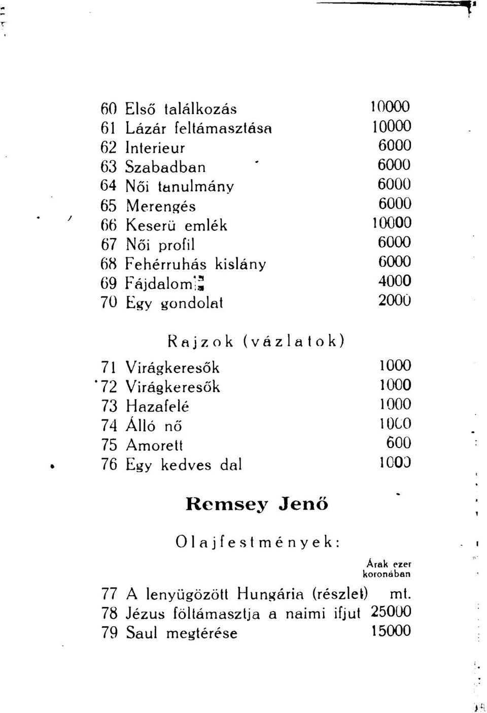 Virágkeresők 1000 72 Virágkeresők 1000 73 Hazafelé 1000 74 Álló nő 10CO 75 Amorett 600 76 Egy kedves dal 1000 Remsey Jenő