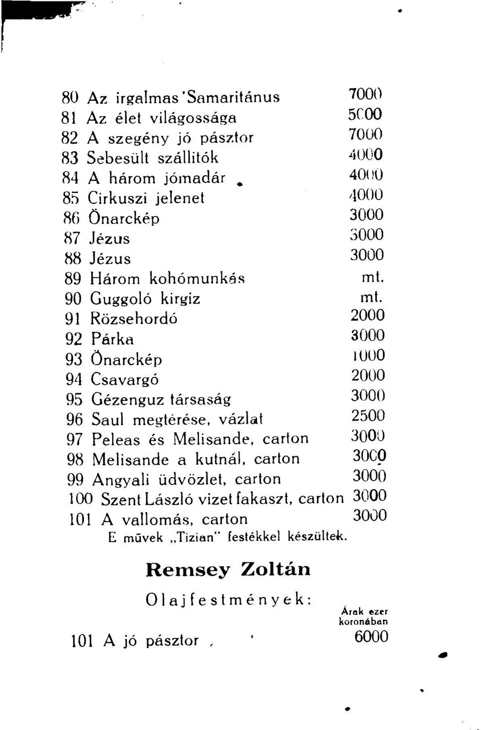 91 Rözsehordó 2000 92 Párka 3000 93 Önarckép 1000 94 Csavargó 2000 95 Gézengúz társaság 3000 96 Saul megtérése, vázlat 2500 97 Peleas és Melisande, carton 3000 98