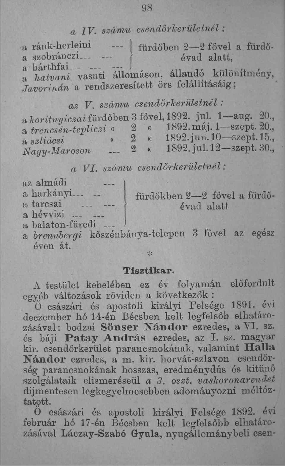 felállításáig ;, az V. számu csendőrkerületnél : a koritnyiczai fürdőben 3 fővel, 1892. jul. l-aug. 20., a trrencsén-tepliczi «2 «1892. máj. l-szept. 20., a szliácsi «2 «1892.jun.l0-szept.15.