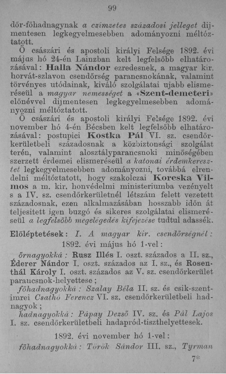horvát-szlavon csendőrség parancsnokának, valamint törvényes utódainak, kiváló szolgálatai ujabb elismeréseül a magyar neme88éget a.