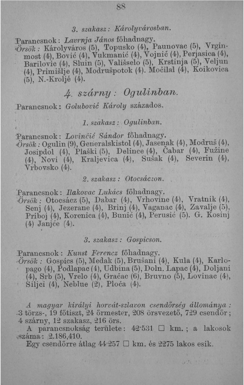 (4), Modruspotok (4). Mocilal (4), Koikovica (5), N.-Kroljé (4). 4. szárny: Ogulinban... Parancsnok: Golubovié ](á'l'oly százados. 1. szakasz: Ogulinban..arancsnok: Lovinéié Sándor főhadnagy.