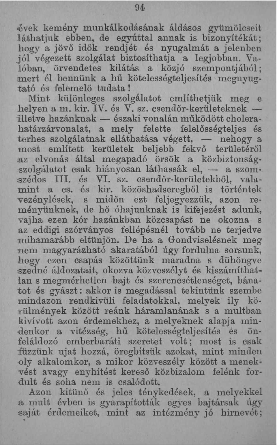 sz. csendőr-kerületeknek - illetve hazánknak - északi vonalán müködött cholerahatárzárvonalat, a mely felette felelősségteljes és terhes szolgálatnak elláthatása végett, - nehogy a most említett