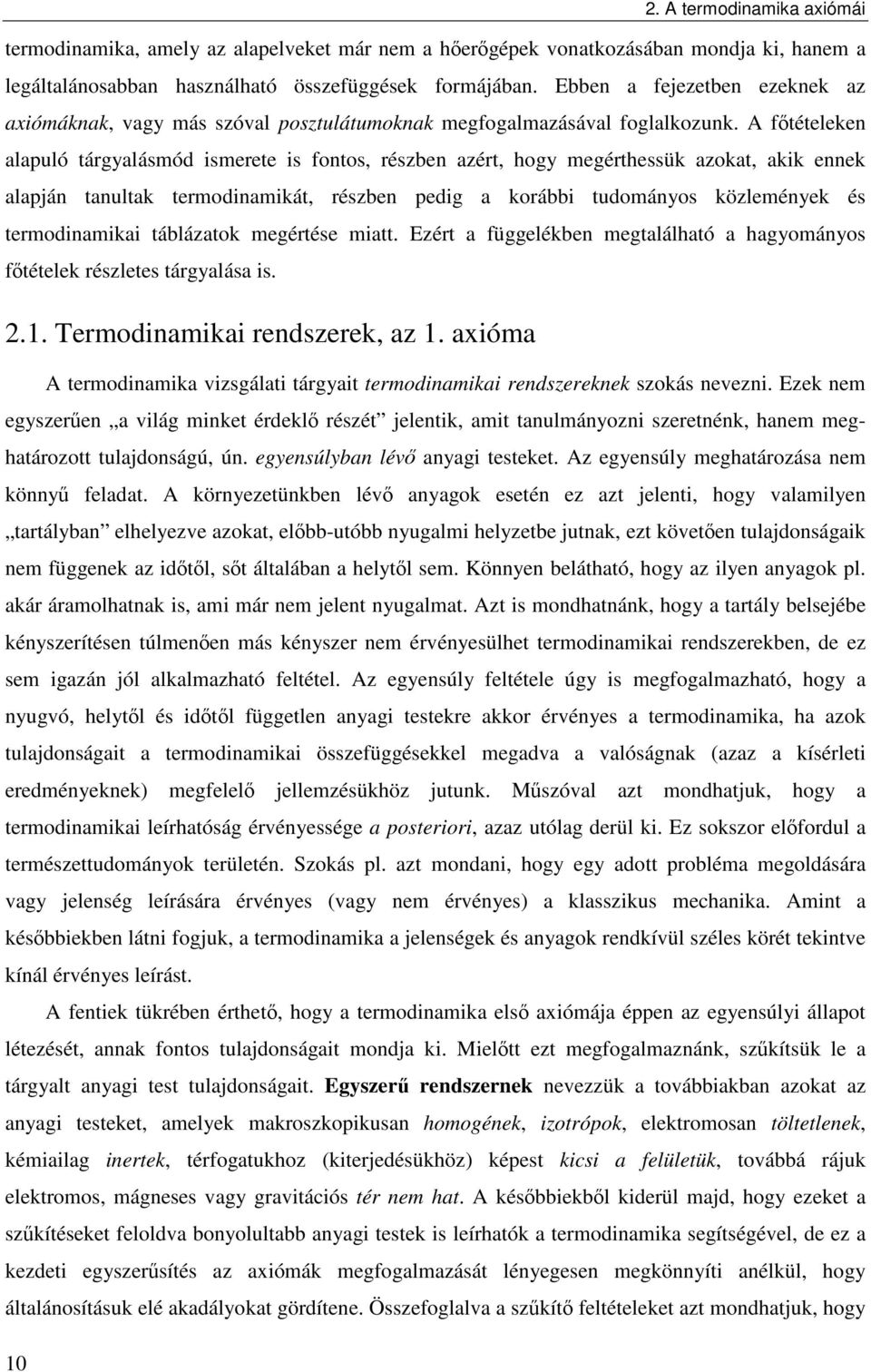 A főtételeken alapuló tárgyalásmód smerete s fontos, részben azért, hogy megérthessük azokat, akk ennek alapján tanultak termodnamkát, részben pedg a korább tudományos közlemények és termodnamka