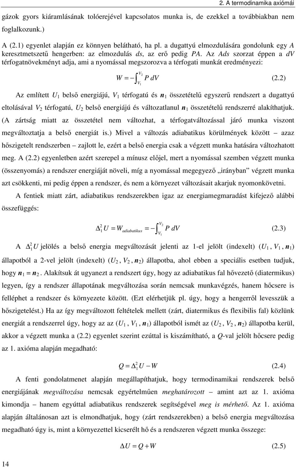 Az Ads szorzat éppen a dv térfogatnövekményt adja, am a nyomással megszorozva a térfogat munkát eredményez: V W dv (.