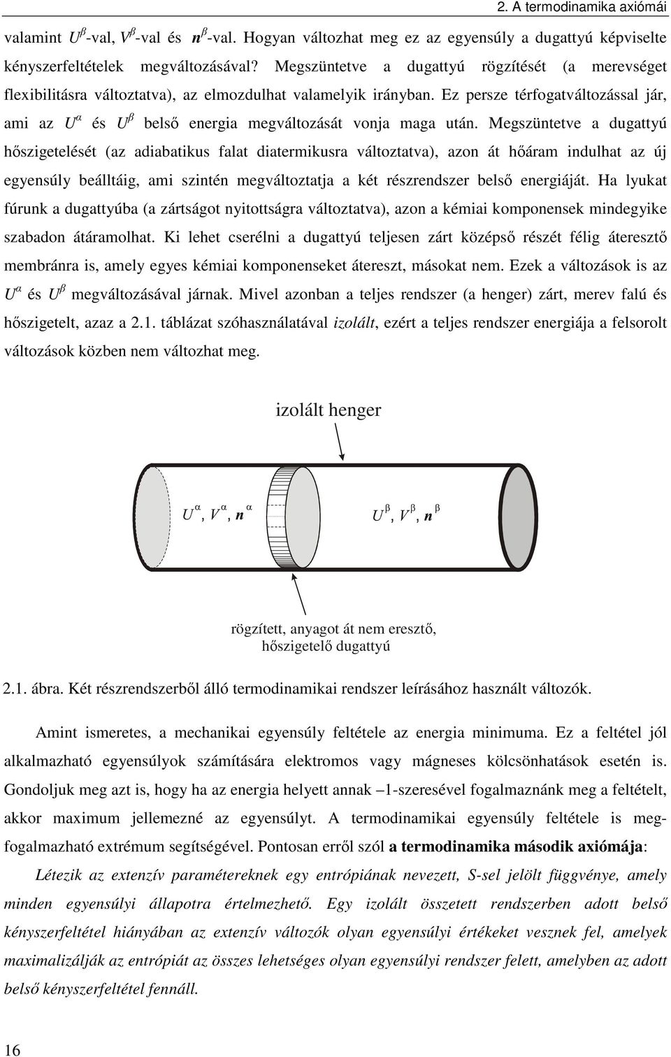 Ez persze térfogatváltozással jár, am az U α és U β belső energa megváltozását vonja maga után.