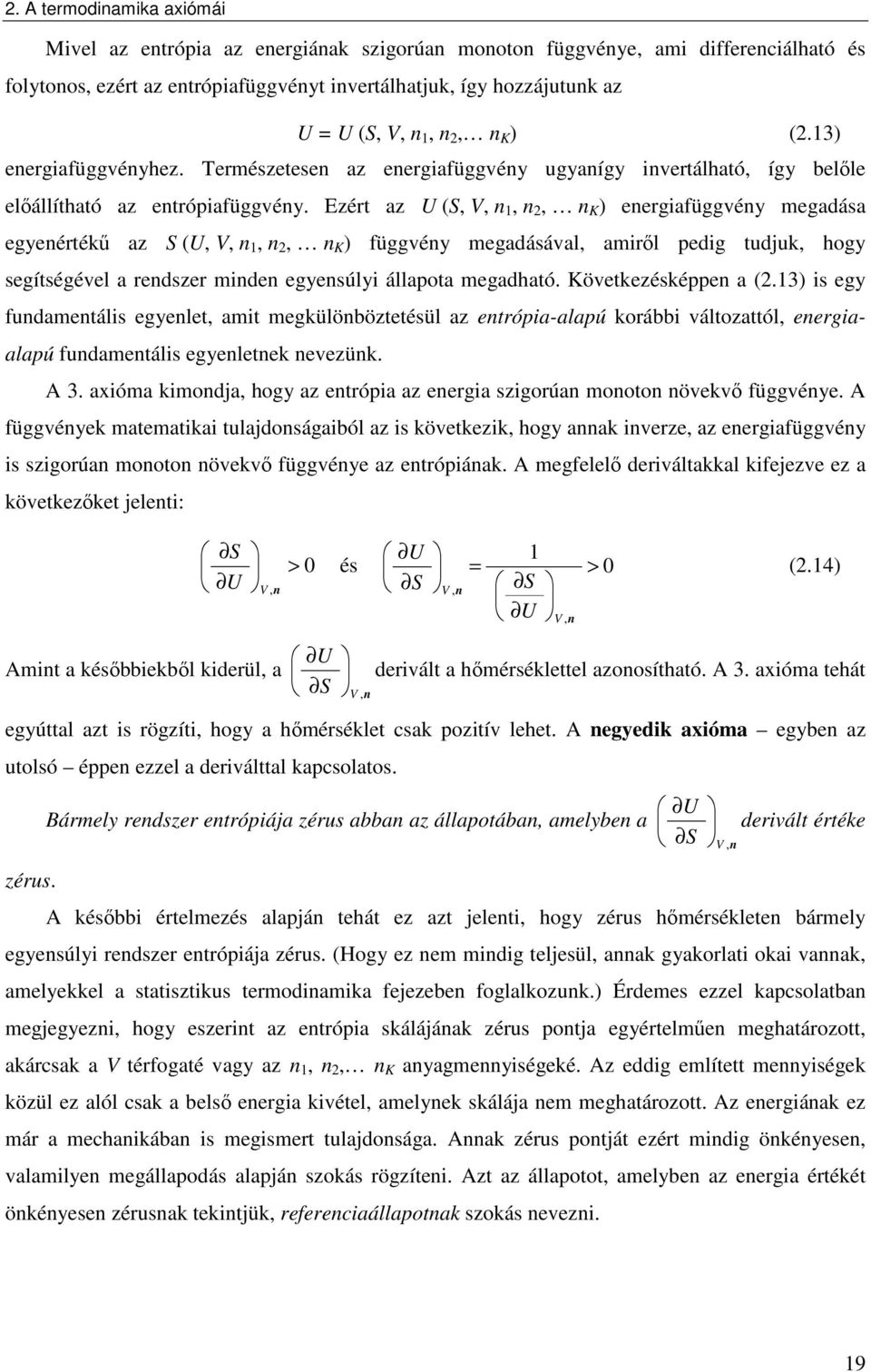 Ezért az U (S, V, n, n, n K ) energafüggvény megadása egyenértékű az S (U, V, n, n, n K ) függvény megadásával, amről pedg tudjuk, hogy segítségével a rendszer mnden egyensúly állapota megadható.