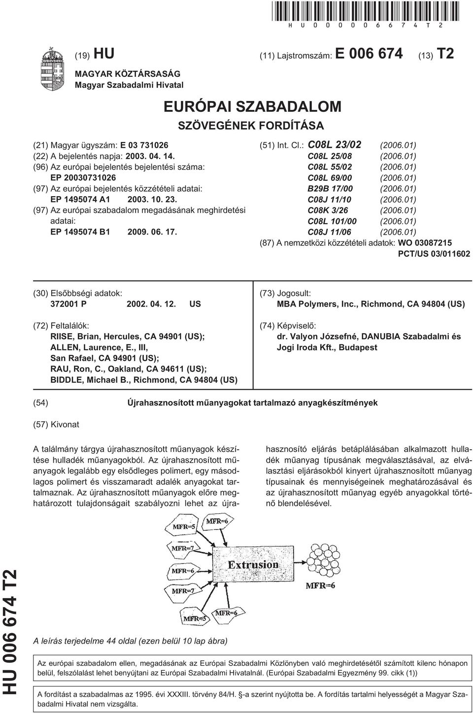 (96) Az európai bejelentés bejelentési száma: EP 07326 (97) Az európai bejelentés közzétételi adatai: EP 149074 A1 03.. 23. (97) Az európai szabadalom megadásának meghirdetési adatai: EP 149074 B1 09.