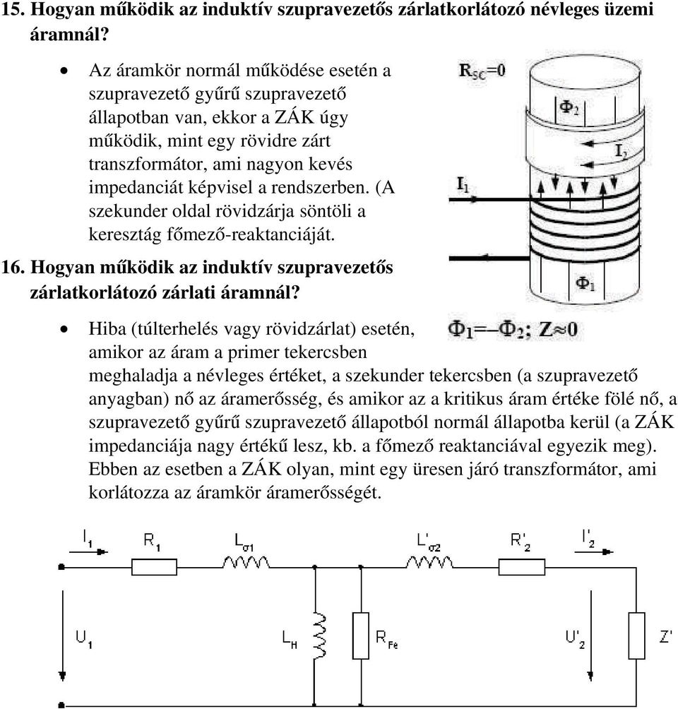 (A szekunder oldal rövidzárja söntöli a keresztág főmező-reaktanciáját. 16. Hogyan működik az induktív szupravezetős zárlatkorlátozó zárlati áramnál?