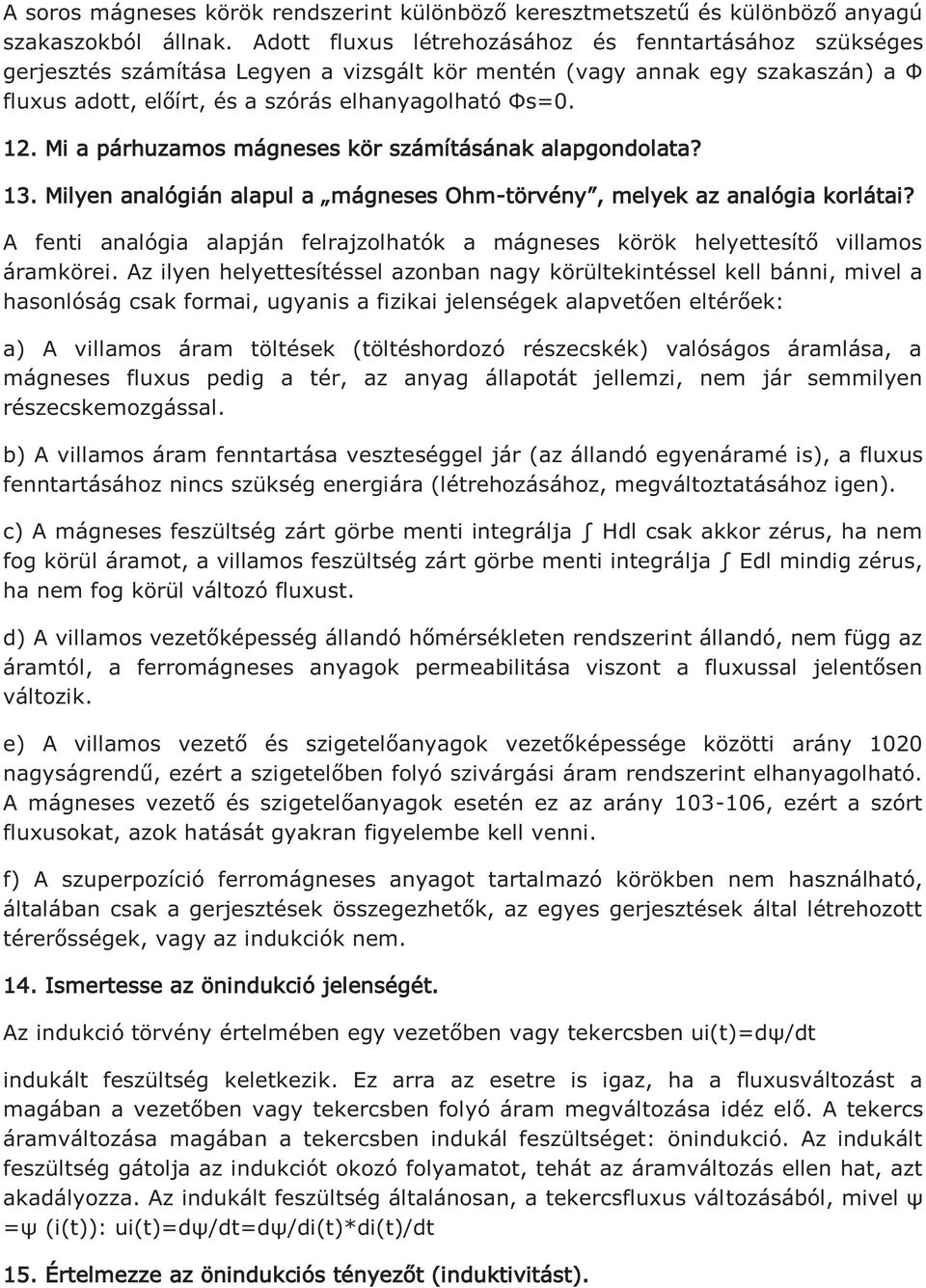 Mi a párhuzamos mágneses kör számításának alapgondolata? 13. Milyen analógián alapul a mágneses Ohm-törvény, melyek az analógia korlátai?