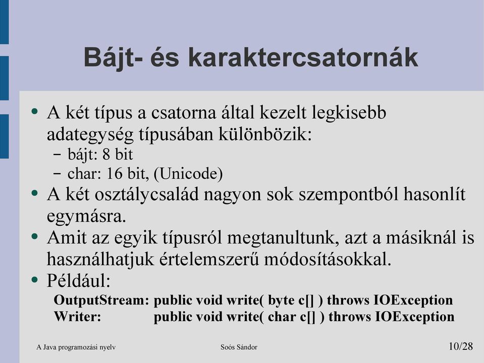 Amit az egyik típusról megtanultunk, azt a másiknál is használhatjuk értelemszerű módosításokkal.