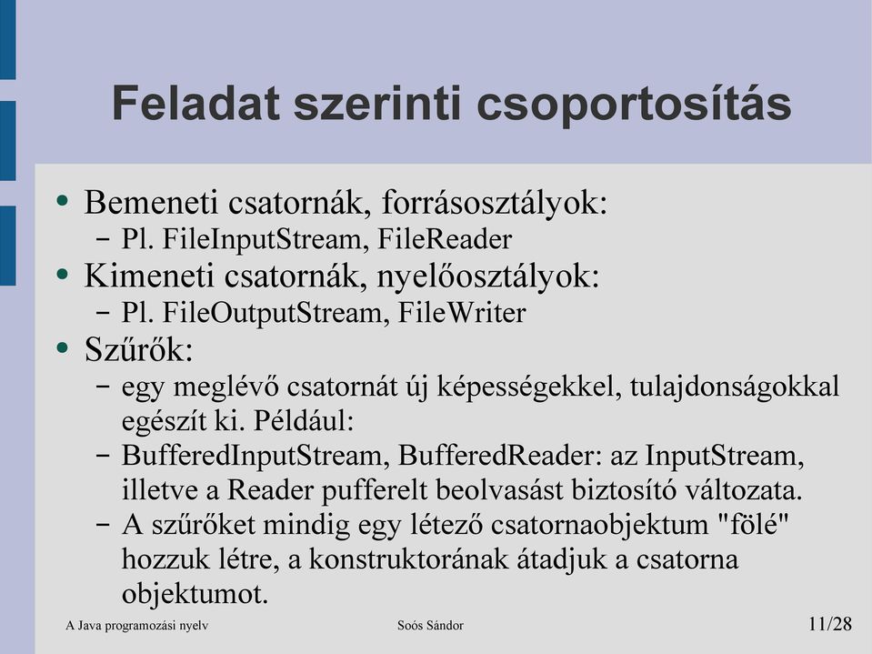 FileOutputStream, FileWriter Szűrők: egy meglévő csatornát új képességekkel, tulajdonságokkal egészít ki.