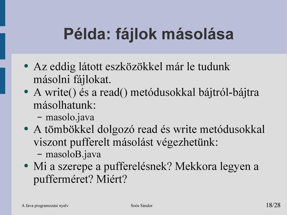 java A tömbökkel dolgozó read és write metódusokkal viszont pufferelt másolást végezhetünk: