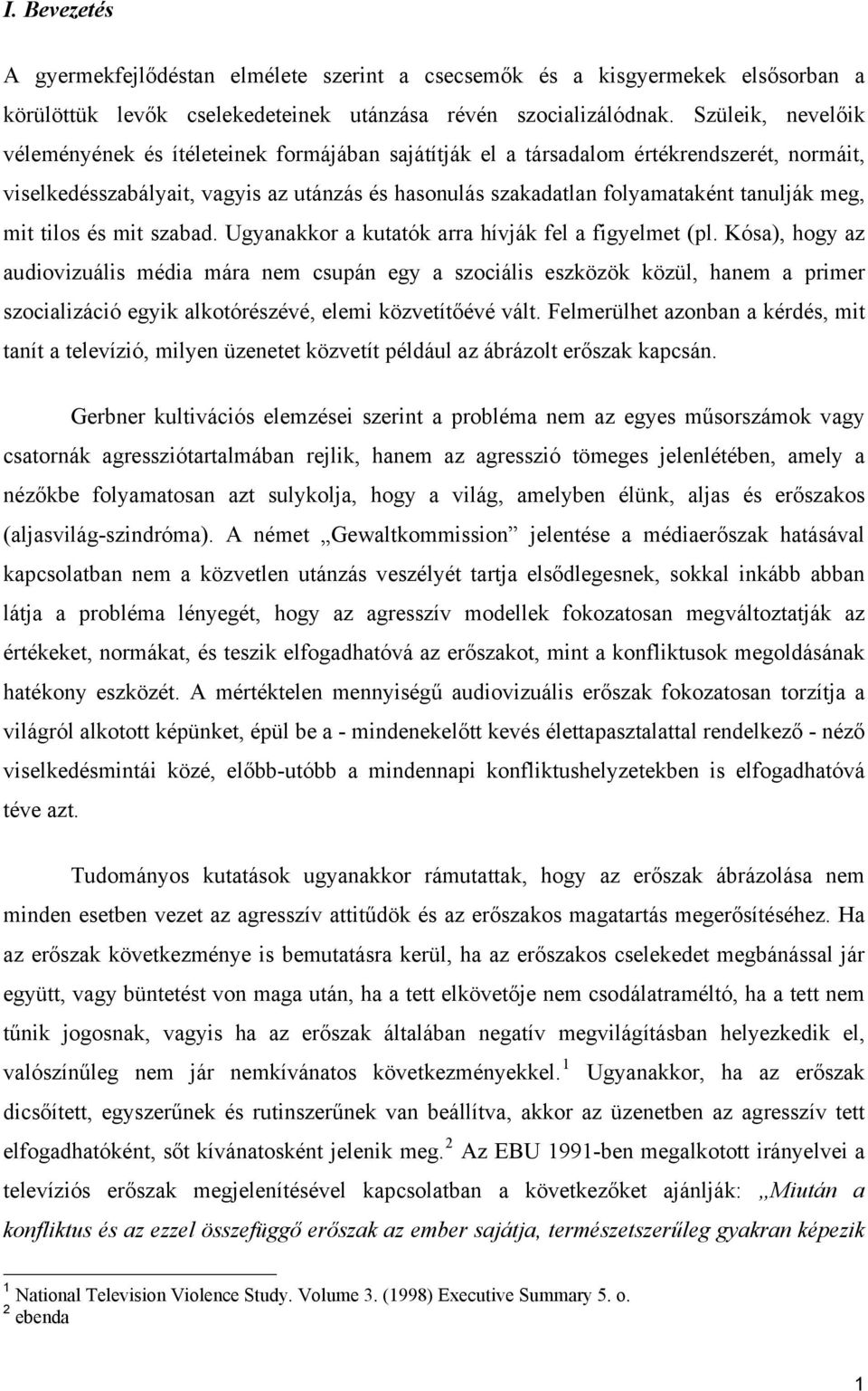 meg, mit tilos és mit szabad. Ugyanakkor a kutatók arra hívják fel a figyelmet (pl.