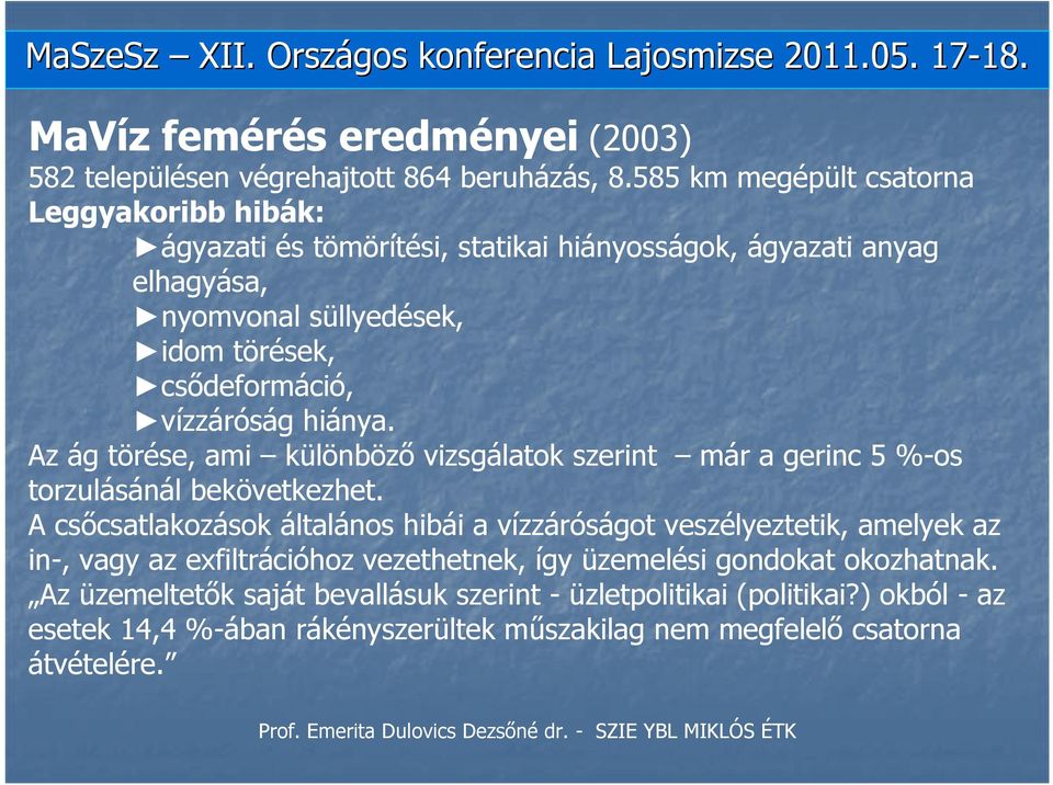 hiánya. Az ág törése, ami különböző vizsgálatok szerint már a gerinc 5 %-os torzulásánál bekövetkezhet.