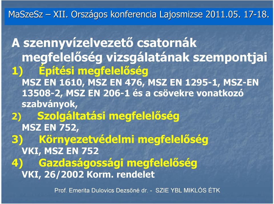 EN 1610, MSZ EN 476, MSZ EN 1295-1, MSZ-EN 13508-2, MSZ EN 206-1 és a csövekre vonatkozó szabványok,