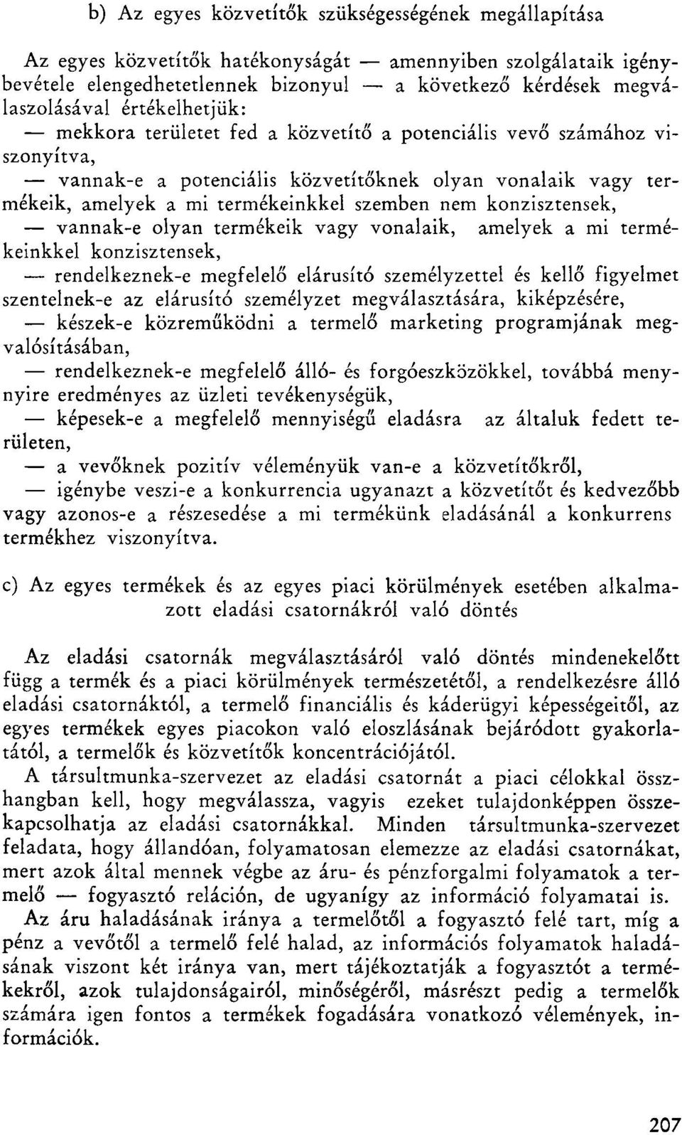 konzisztensek, vannak-e olyan termékeik vagy vonalaik, amelyek a mi termékeinkkel konzisztensek, rendelkeznek-e megfelelő elárusító személyzettel és kellő figyelmet szentelnek-e az elárusító