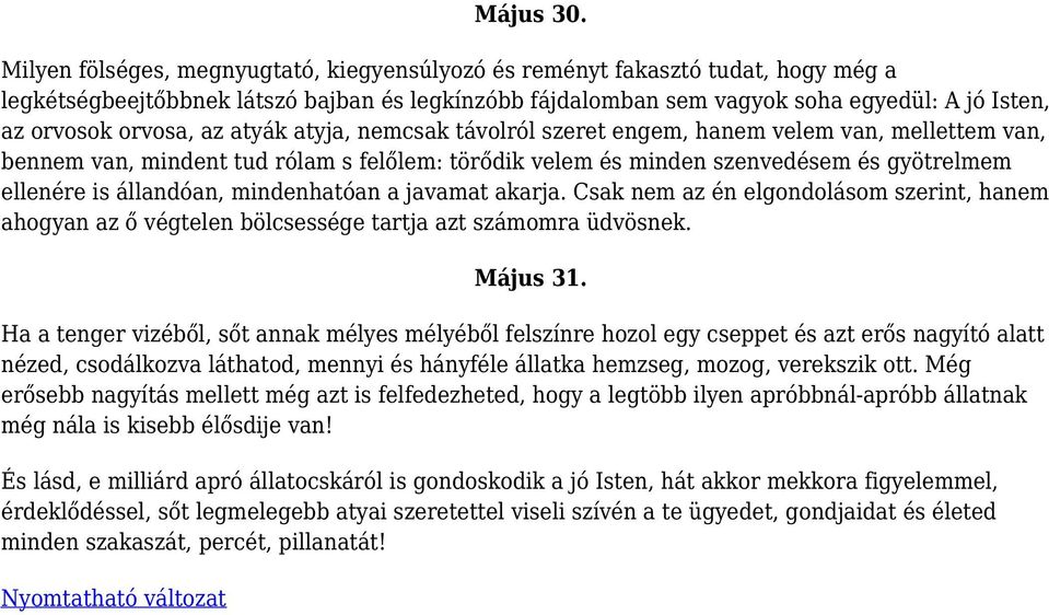 az atyák atyja, nemcsak távolról szeret engem, hanem velem van, mellettem van, bennem van, mindent tud rólam s felőlem: törődik velem és minden szenvedésem és gyötrelmem ellenére is állandóan,