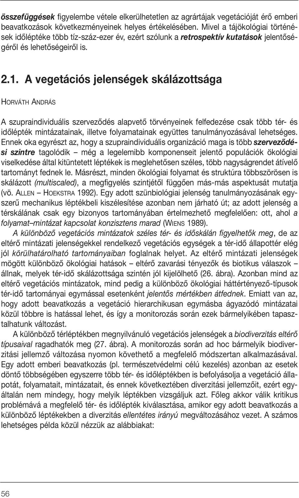 A vegetációs jelenségek skálázottsága HORVÁTH ANDRÁS A szupraindividuális szervezôdés alapvetô törvényeinek felfedezése csak több tér- és idôlépték mintázatainak, illetve folyamatainak együttes