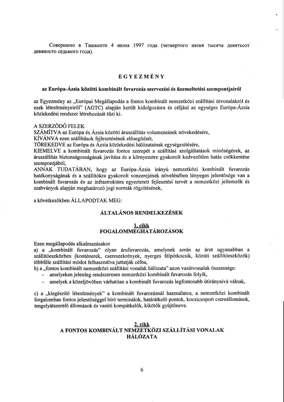 létesítményeiről (AGTC) alapján került kidolgozásra és céljául az egységes Európa-Ázsi a közlekedési rendszer létrehozását t űzi ki.