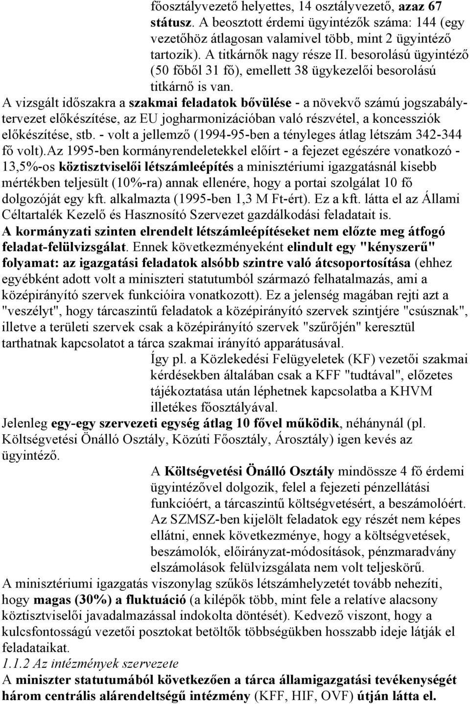 A vizsgált időszakra a szakmai feladatok bővülése - a növekvő számú jogszabálytervezet előkészítése, az EU jogharmonizációban való részvétel, a koncessziók előkészítése, stb.