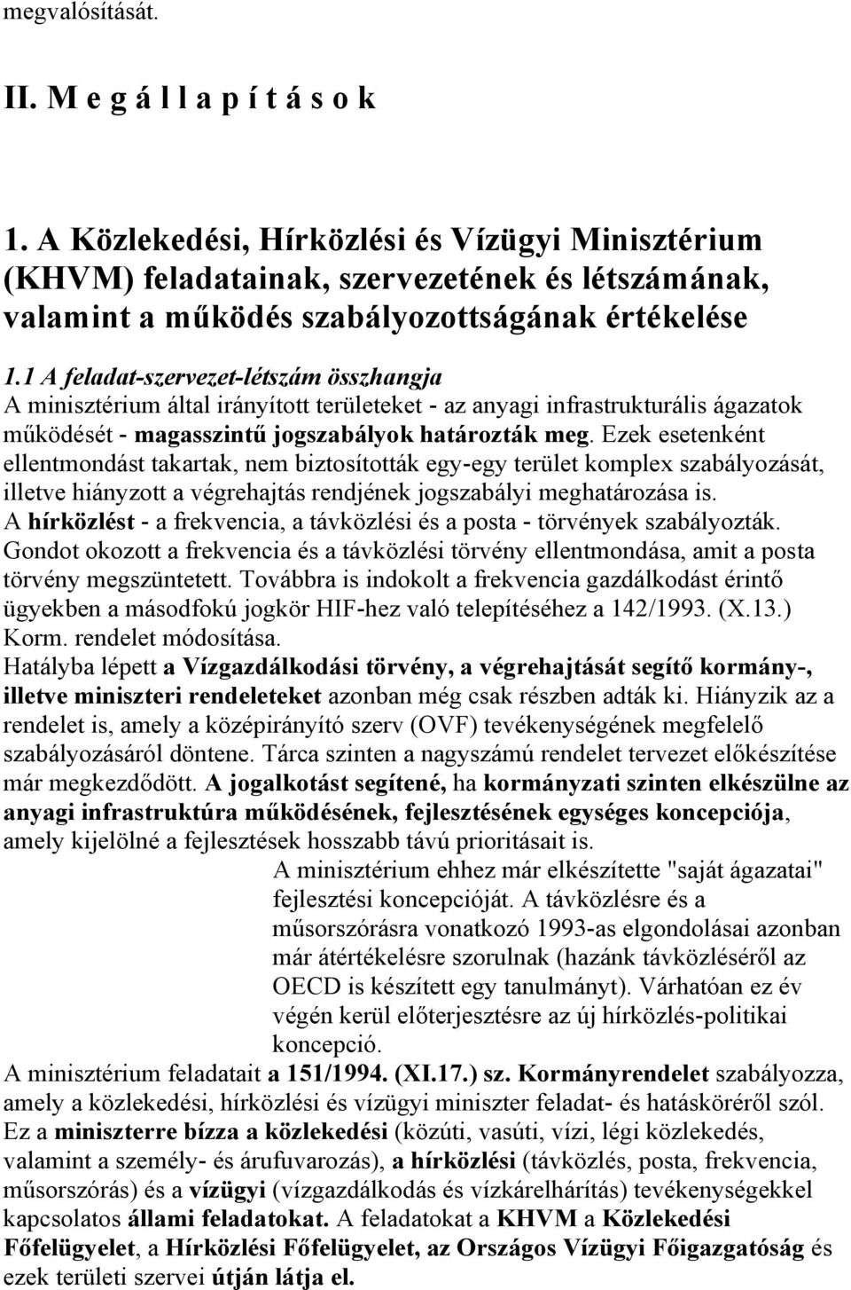 1 A feladat-szervezet-létszám összhangja A minisztérium által irányított területeket - az anyagi infrastrukturális ágazatok működését - magasszintű jogszabályok határozták meg.