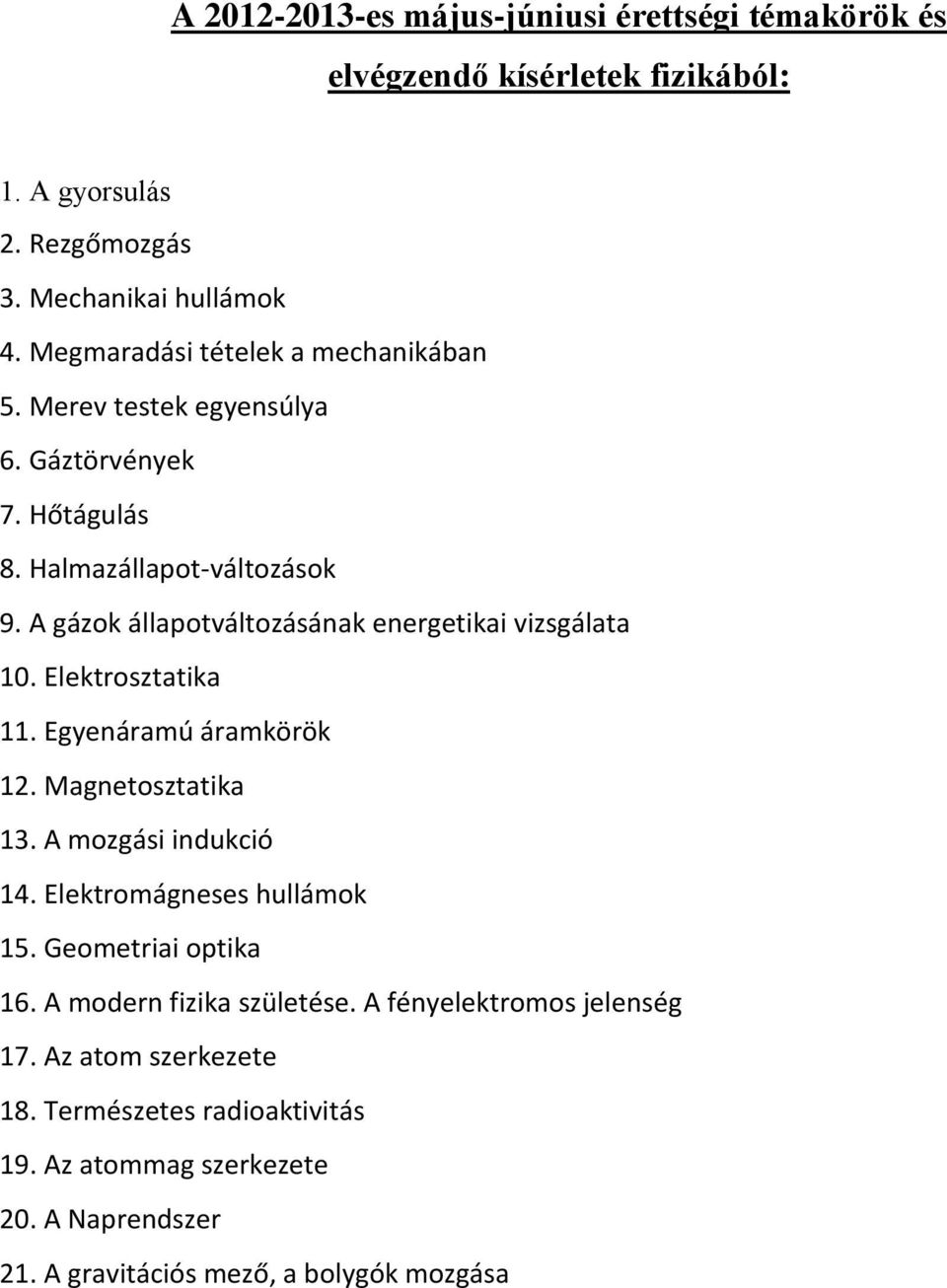 A gázok állapotváltozásának energetikai vizsgálata 10. Elektrosztatika 11. Egyenáramú áramkörök 12. Magnetosztatika 13. A mozgási indukció 14.