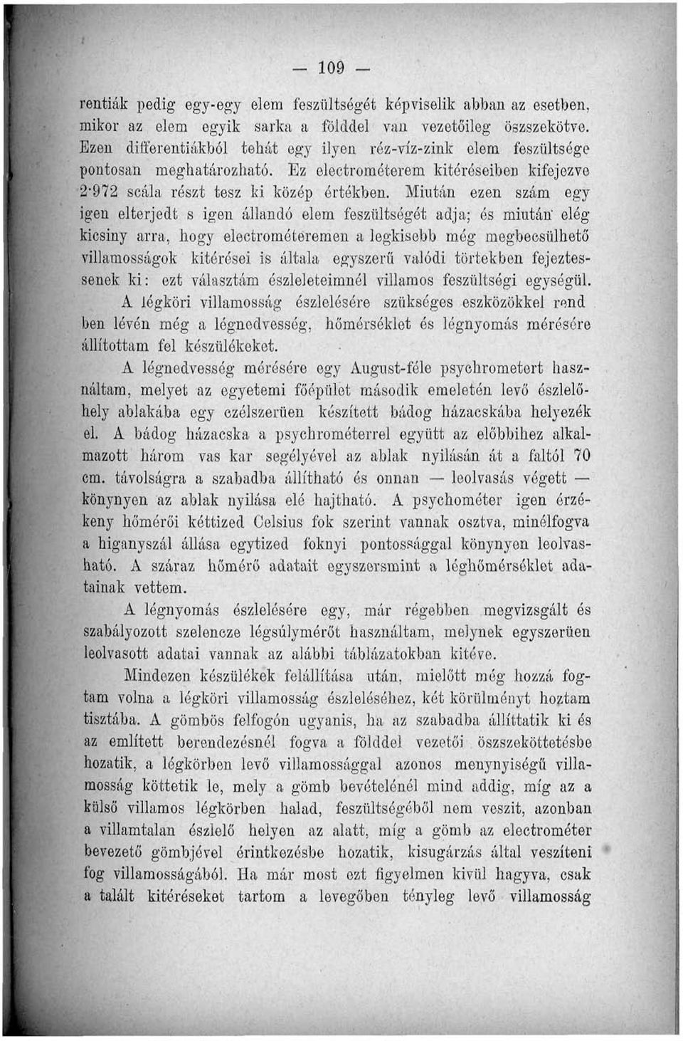 Miután ezen szám egy igen elterjedt s igen állandó elem feszültségét adja; és miután' elég kicsiny arra, hogy electrométeremen a legkisebb még megbecsülhető villamosságok kitérései is általa egyszerű