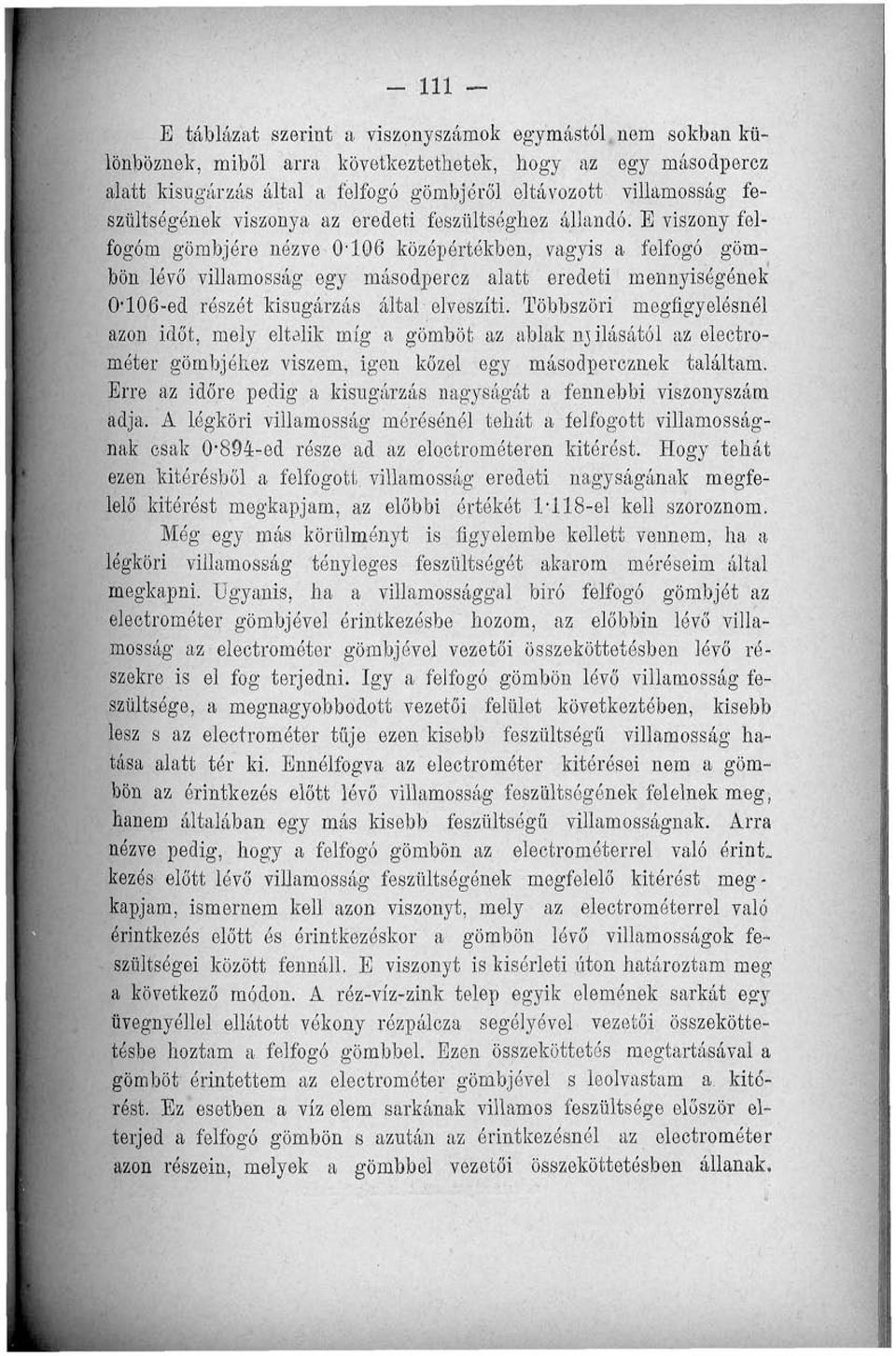 E viszony felfogóm gömbjére nézve Q' középértékben, vagyis a felfogó gömbön lévő villamosság egy masodpercz alatt eredeti mennyiségének O-ed részét kisugárzás által elveszíti.