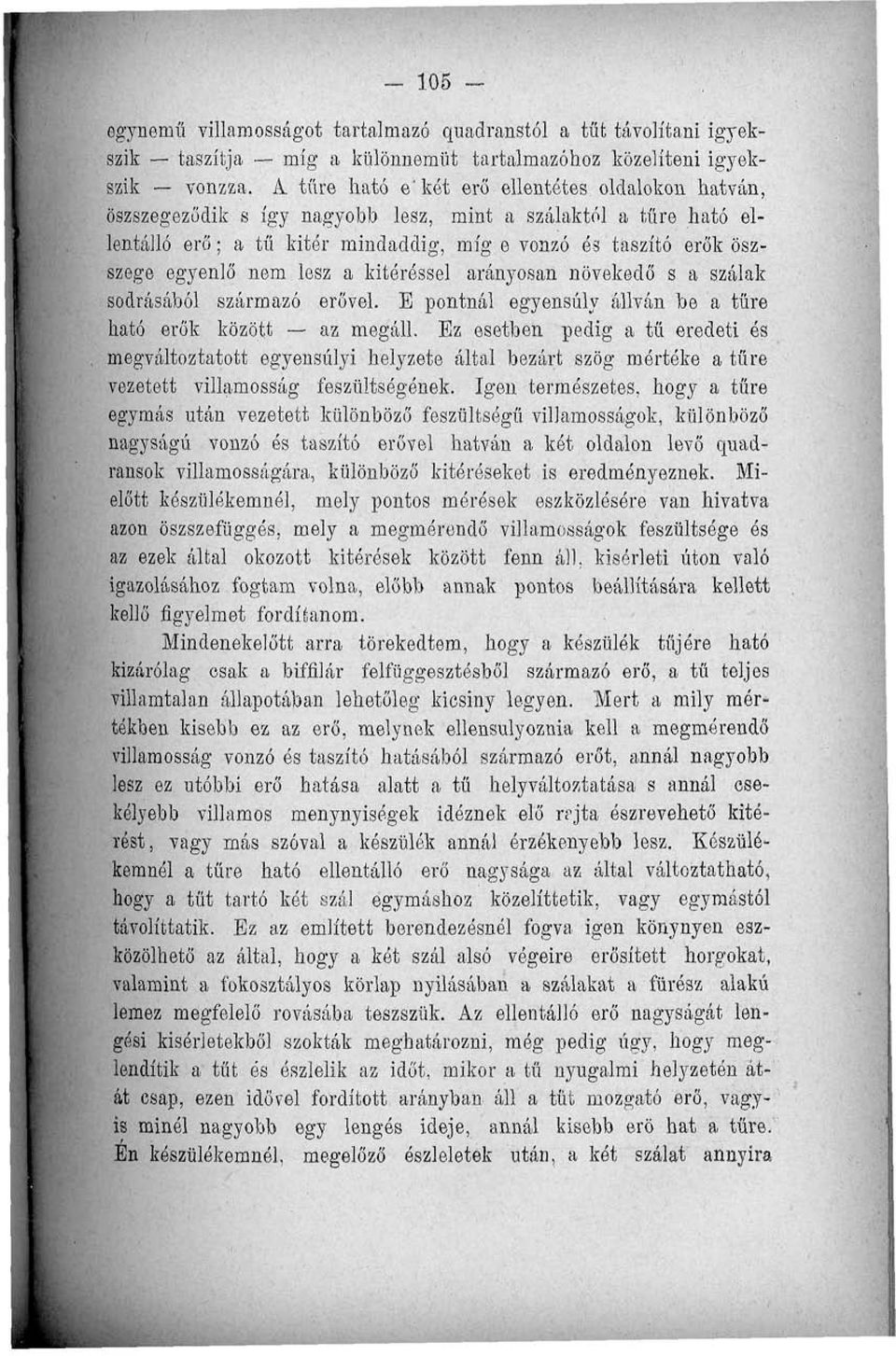 nem lesz a kitéréssel arányosan növekedő s a szálak sodrásából származó erővel. E pontnál egyensúly állván be a tűre ható erők között az megáll.
