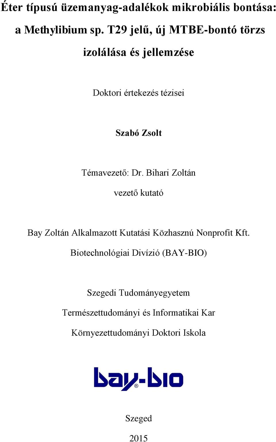 Témavezető: Dr. Bihari Zoltán vezető kutató Bay Zoltán Alkalmazott Kutatási Közhasznú Nonprofit Kft.