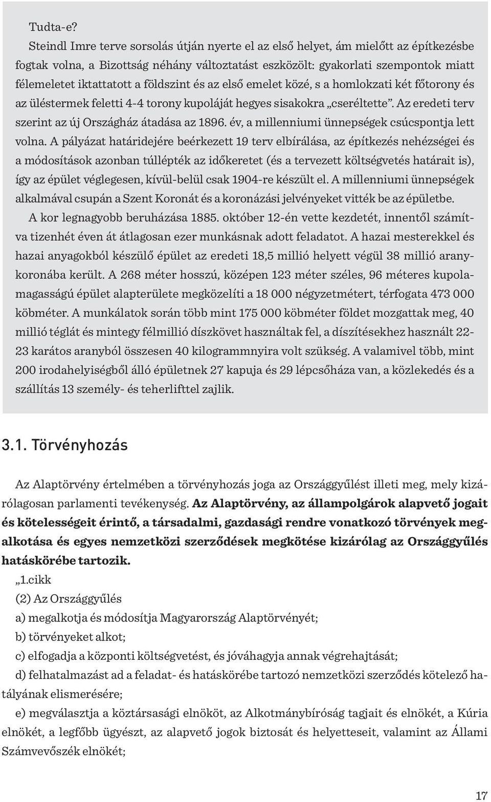 földszint és az első emelet közé, s a homlokzati két főtorony és az üléstermek feletti 4-4 torony kupoláját hegyes sisakokra cseréltette. Az eredeti terv szerint az új Országház átadása az 1896.