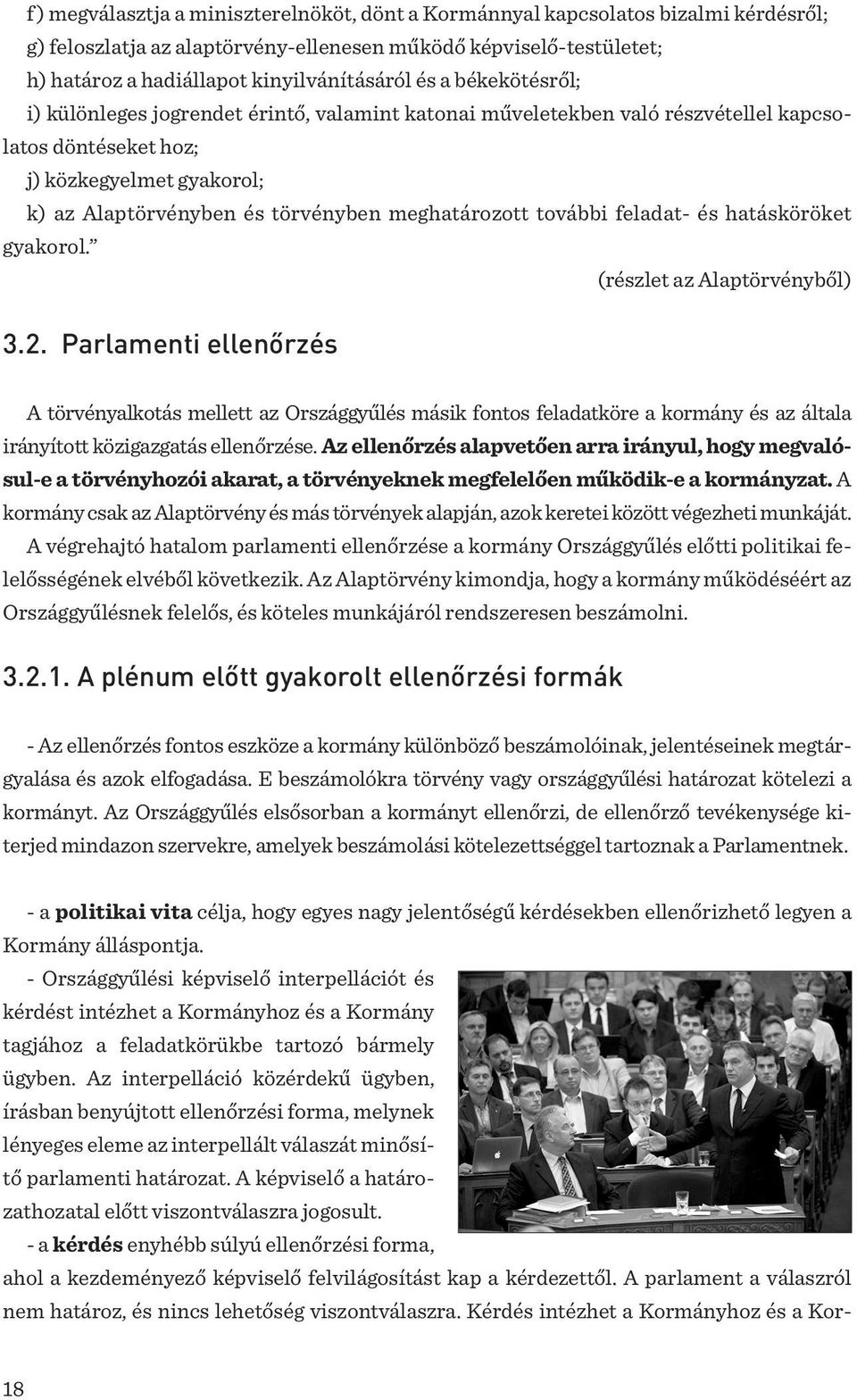 meghatározott további feladat- és hatásköröket gyakorol. (részlet az Alaptörvényből) 3.2.