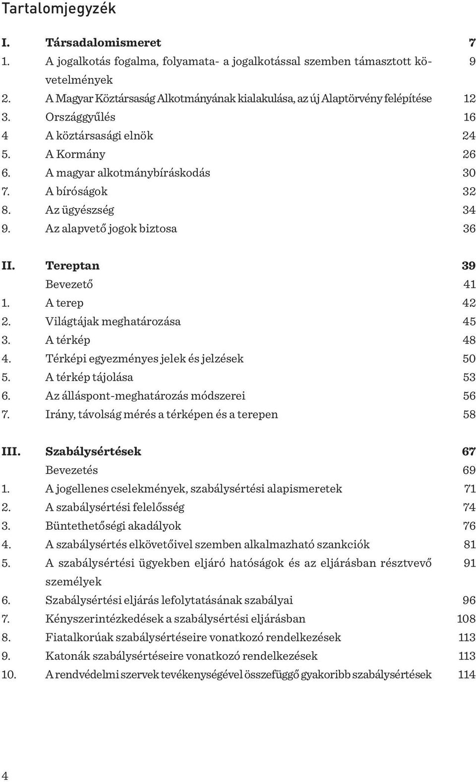 köztársasági elnök A Kormány A magyar alkotmánybíráskodás A bíróságok Az ügyészség Az alapvető jogok biztosa 7 