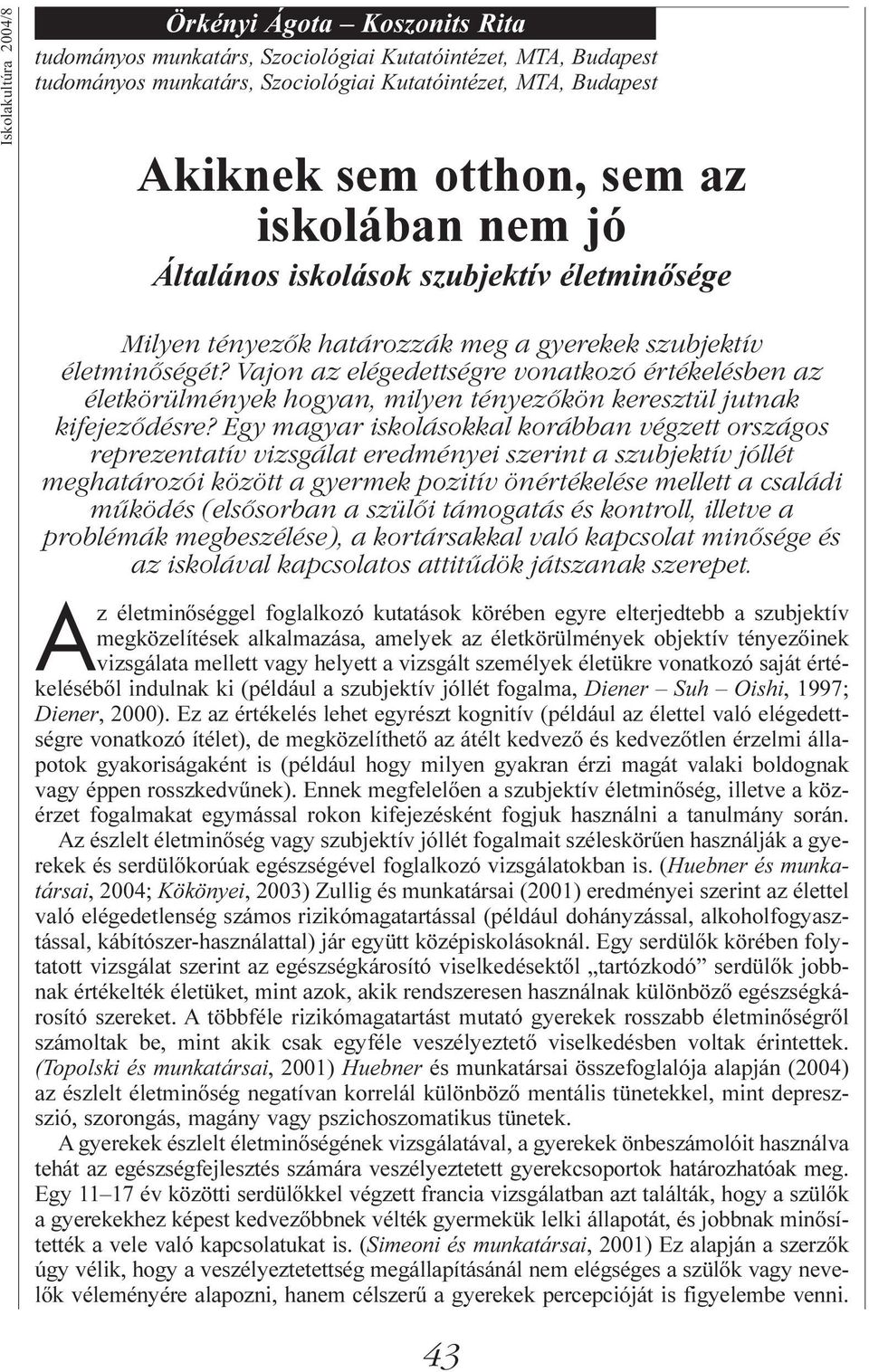 Vajon az elégedettségre vonatkozó értékelésben az életkörülmények hogyan, milyen tényezőkön keresztül jutnak kifejeződésre?