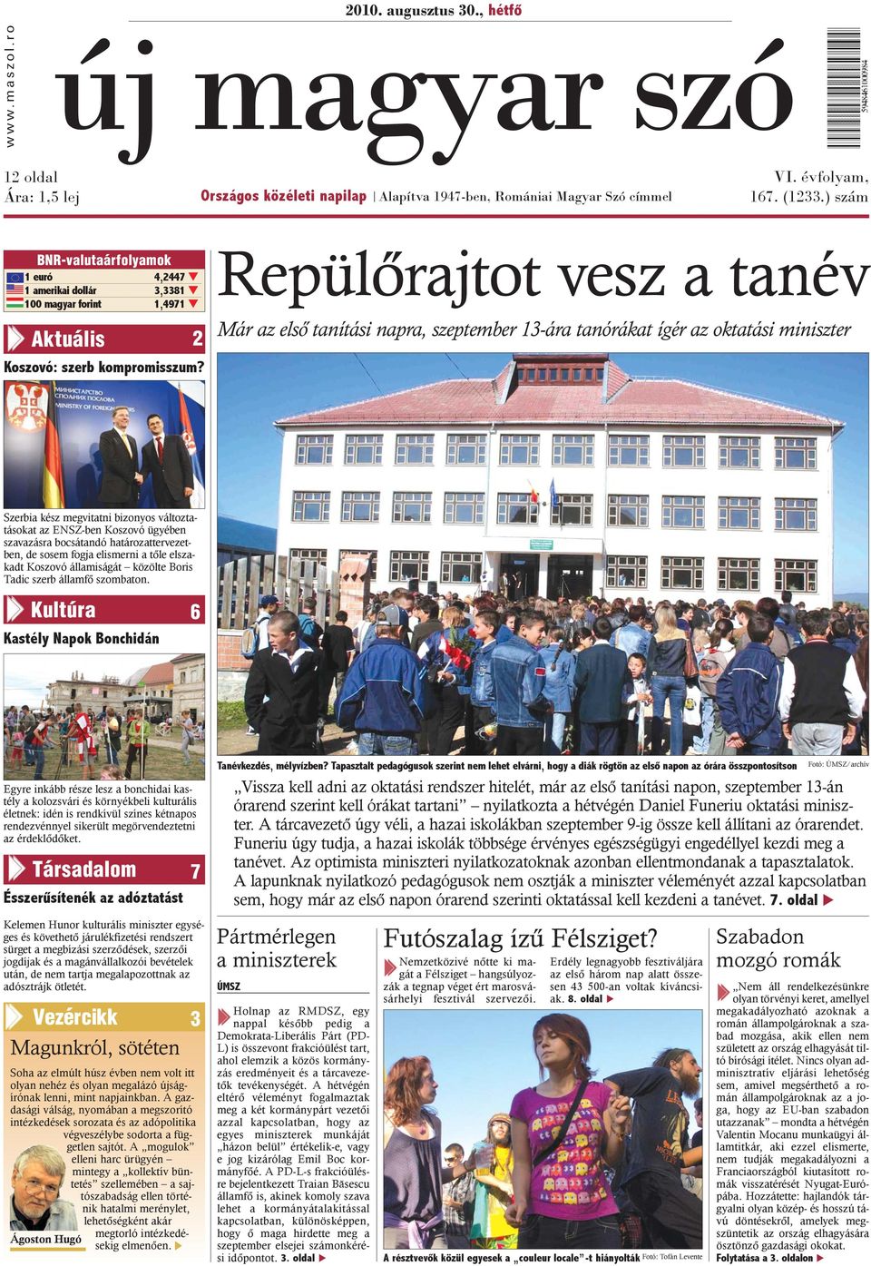 Repülõrajtot vesz a tanév Már az elsõ tanítási napra, szeptember 13-ára tanórákat ígér az oktatási miniszter Szerbia kész megvitatni bizonyos változtatásokat az ENSZ-ben Koszovó ügyében szavazásra