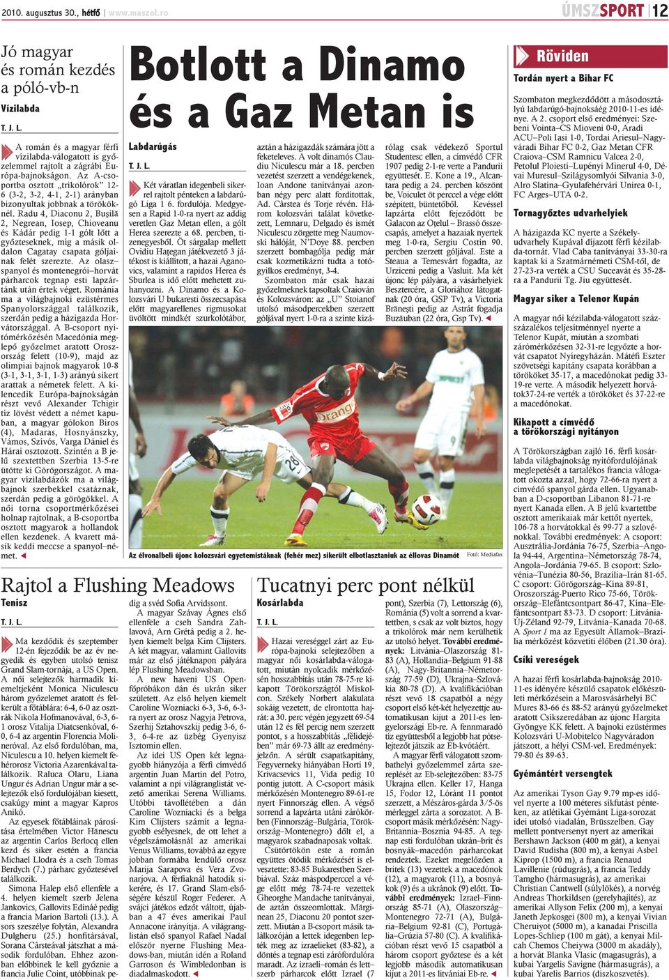 Az A-csoportba osztott trikolórok 12-6 (3-2, 3-2, 4-1, 2-1) arányban bizonyultak jobbnak a törököknél.