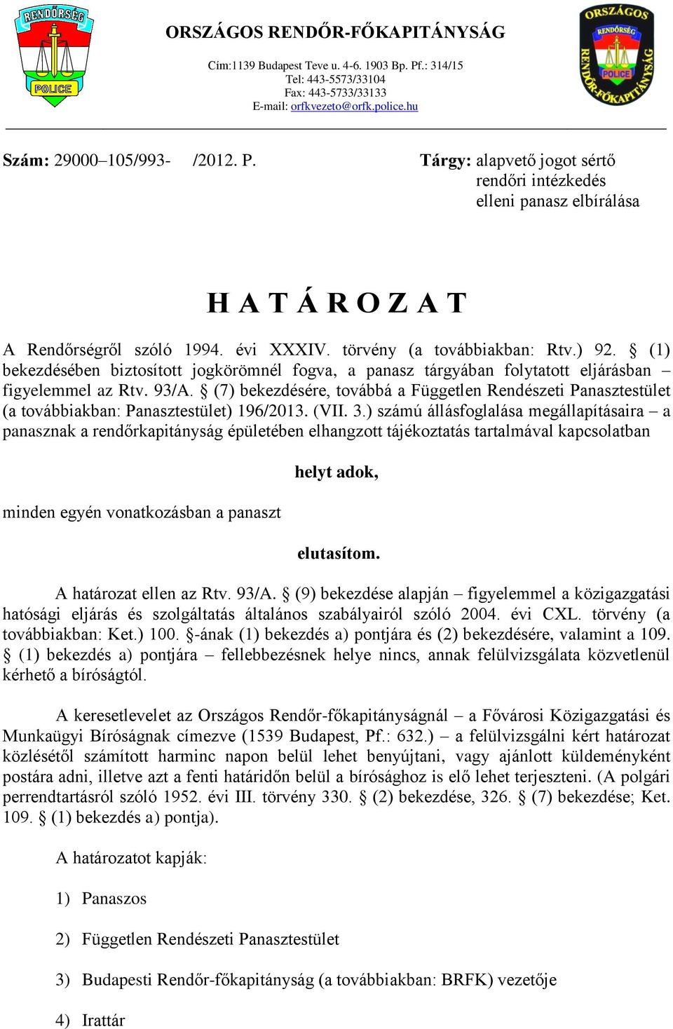 (7) bekezdésére, továbbá a Független Rendészeti Panasztestület (a továbbiakban: Panasztestület) 196/2013. (VII. 3.