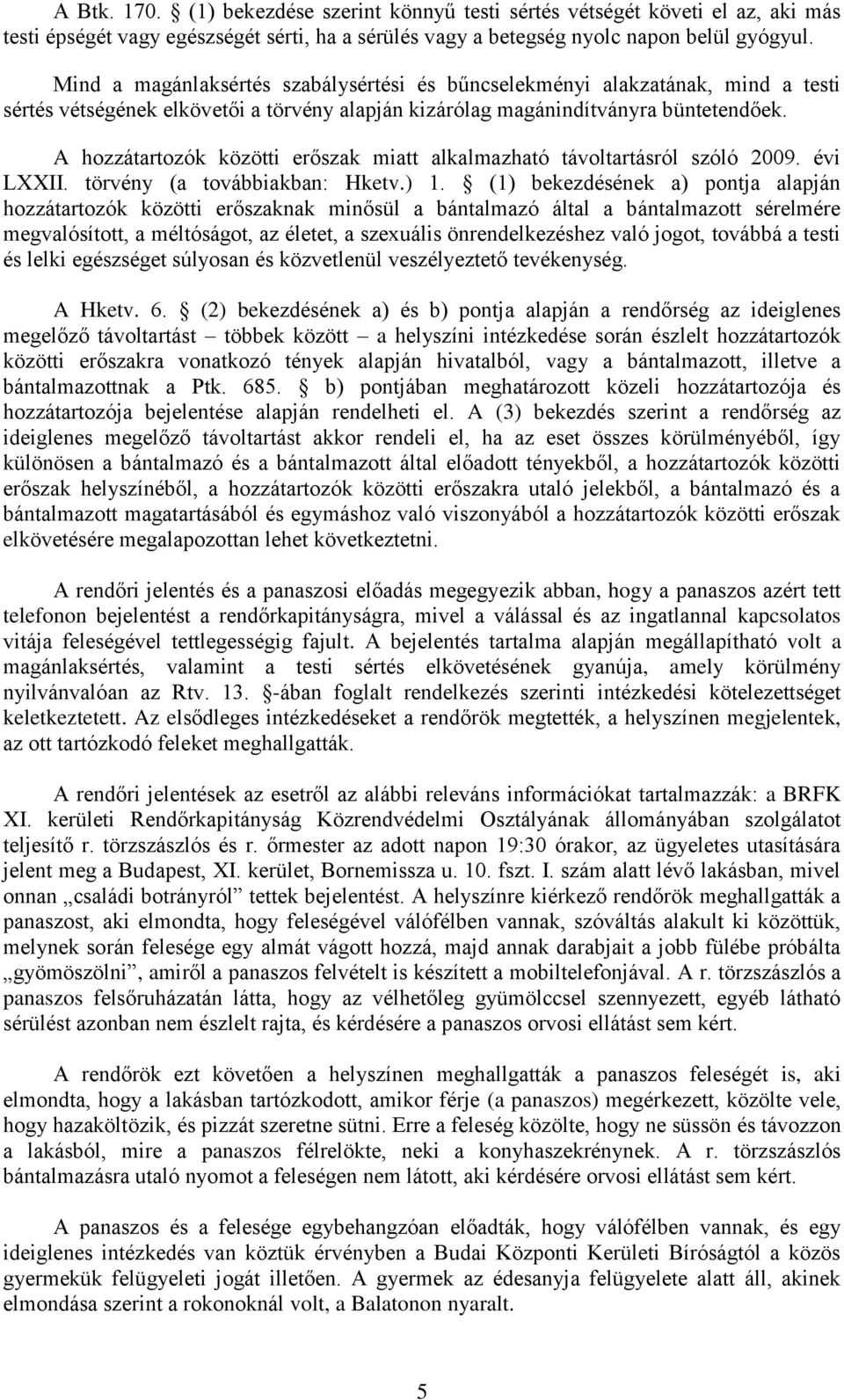 A hozzátartozók közötti erőszak miatt alkalmazható távoltartásról szóló 2009. évi LXXII. törvény (a továbbiakban: Hketv.) 1.