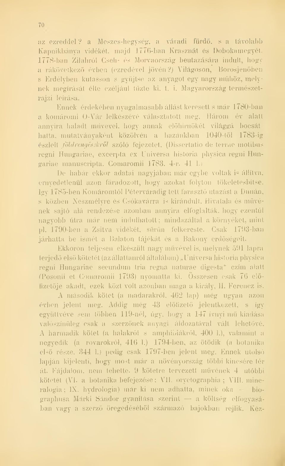 ) Világoson, Borosjenöbeu s Erdélyben kutasson s gyjtse az anyagot egy nagy mhöz, melynek megírását élte czéljául tzte ki, t. i. Magyarország természetrajzi leírása.